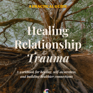 Healing Relationship Trauma: A Practical Guide